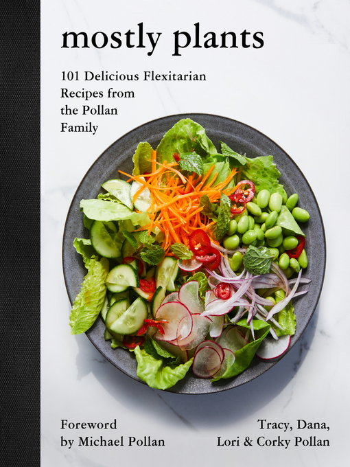 Mostly Plants 101 Delicious Flexitarian Recipes from the Pollan Family